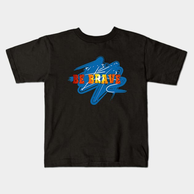 Be brave Kids T-Shirt by Sinmara